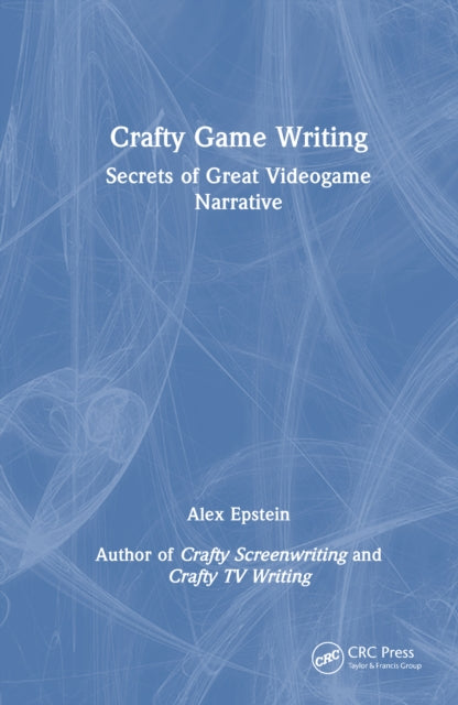Crafty Game Writing: Secrets of Great Videogame Narrative