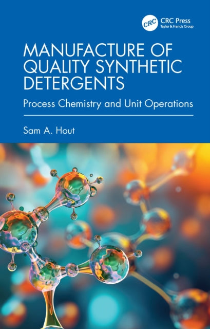 Manufacture of Quality Synthetic Detergents: Process Chemistry and Unit Operations