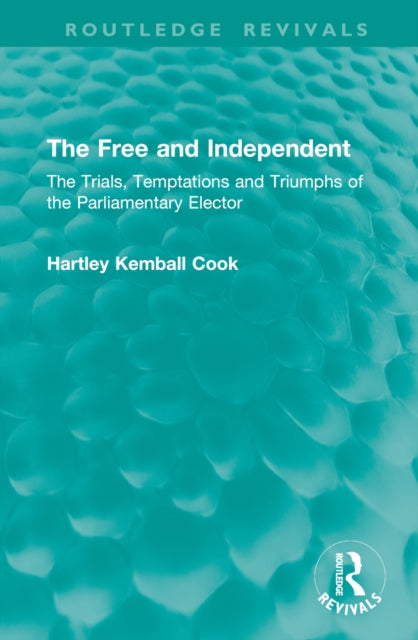 The Free and Independent: The Trials, Temptations and Triumphs of the Parliamentary Elector