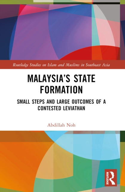 Malaysia’s State Formation: Small Steps and Large Outcomes of a Contested Leviathan