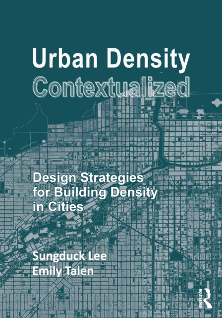 Urban Density Contextualized: Design Strategies for Building Density in Cities