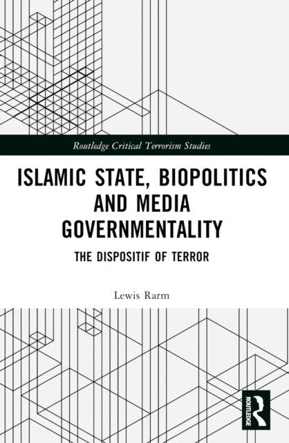 Islamic State, Biopolitics and Media Governmentality: The Dispositif of Terror