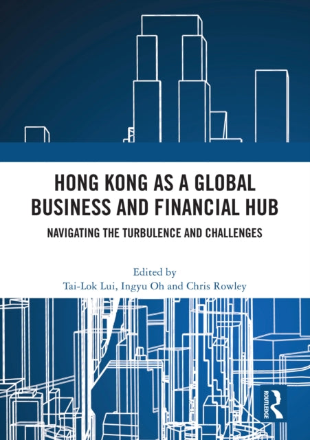 Hong Kong as a Global Business and Financial Hub: Navigating the Turbulence and Challenges