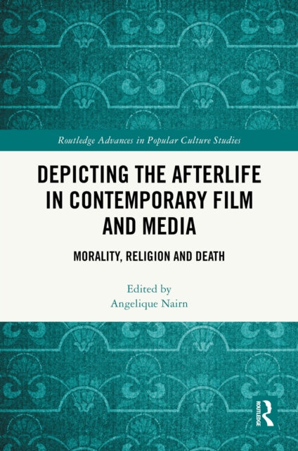 Depicting the Afterlife in Contemporary Film and Media: Morality, Religion and Death
