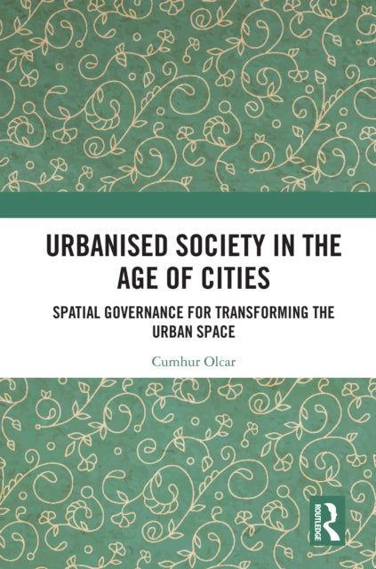 Urbanised Society in the Age of Cities: Spatial Governance for Transforming the Urban Space