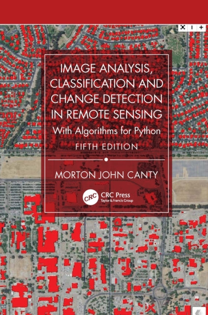 Image Analysis, Classification and Change Detection in Remote Sensing: With Algorithms for Python