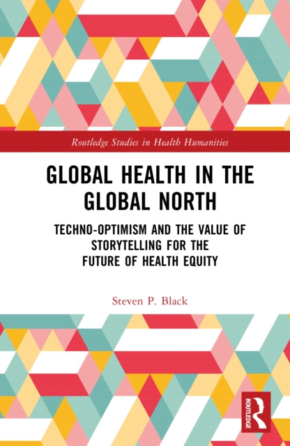 Global Health in the Global North: Techno-Optimism and the Value of Storytelling for the Future of Health Equity
