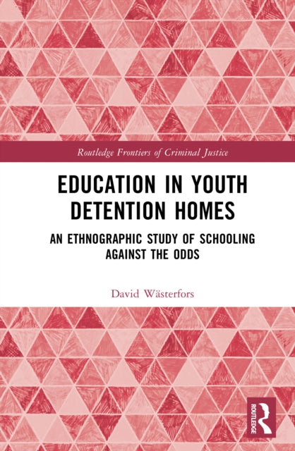Education in Youth Detention Homes: An Ethnographic Study of Schooling Against the Odds