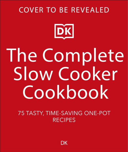 The Complete Slow Cooker Cookbook: 75 Tasty, Time-saving, Slow-cooked Recipes