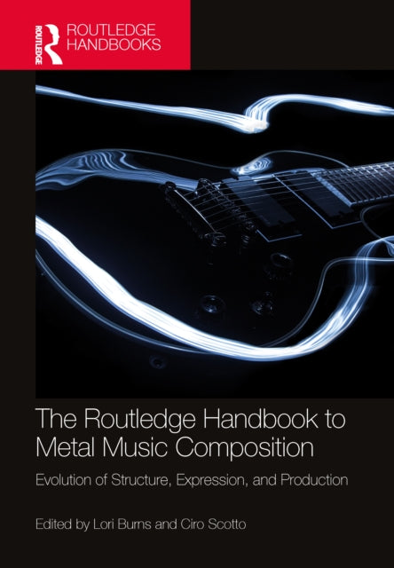 The Routledge Handbook to Metal Music Composition: Evolution of Structure, Expression, and Production