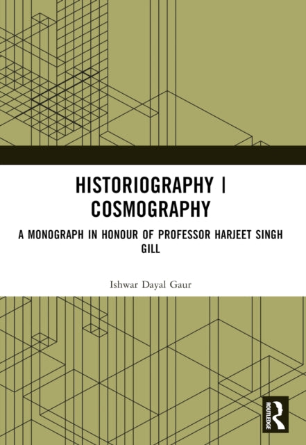 Historiography | Cosmography: A Monograph in Honour of Professor Harjeet Singh Gill