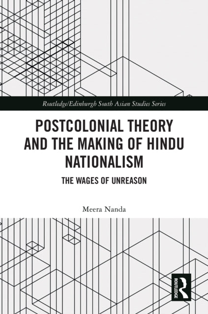 Postcolonial Theory and the Making of Hindu Nationalism: The Wages of Unreason