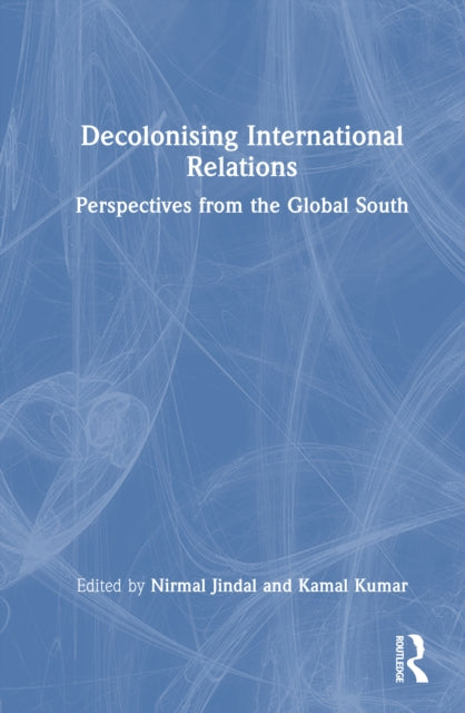 Decolonising International Relations: Perspectives from the Global South