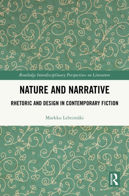 Nature and Narrative: Rhetoric and Design in Contemporary Fiction