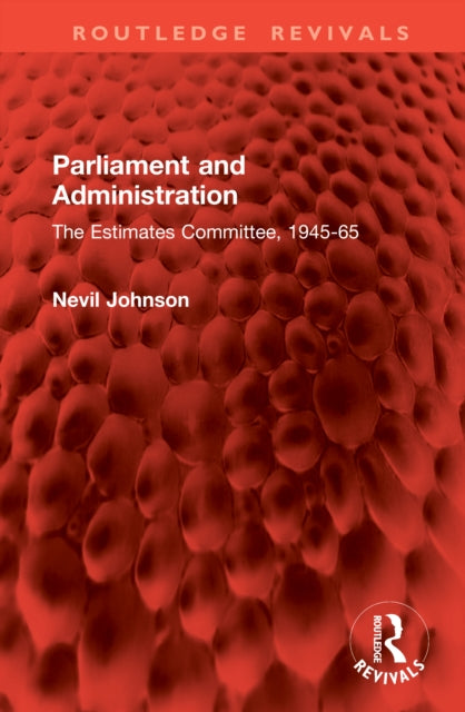 Parliament and Administration: The Estimates Committee, 1945-65