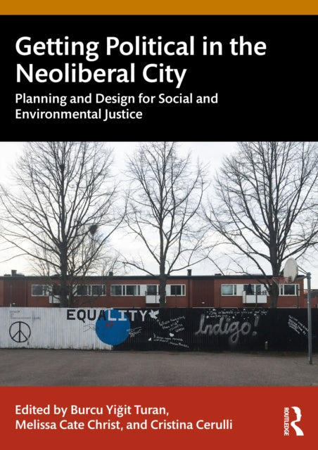Getting Political in the Neoliberal City: Planning and Design for Social and Environmental Justice