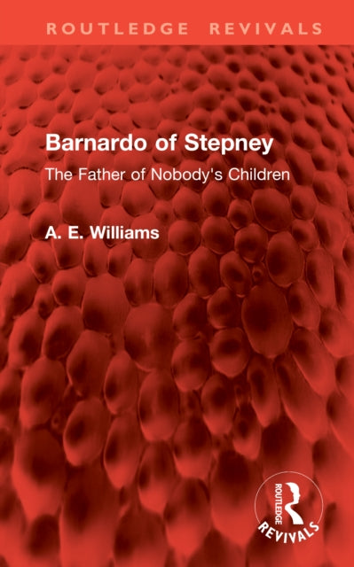 Barnardo of Stepney: The Father of Nobody's Children