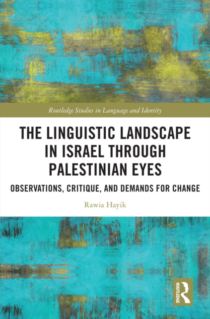 The Linguistic Landscape in Israel through Palestinian Eyes: Observations, Critique, and Demands for Change