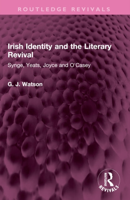 Irish Identity and the Literary Revival: Synge, Yeats, Joyce and O'Casey