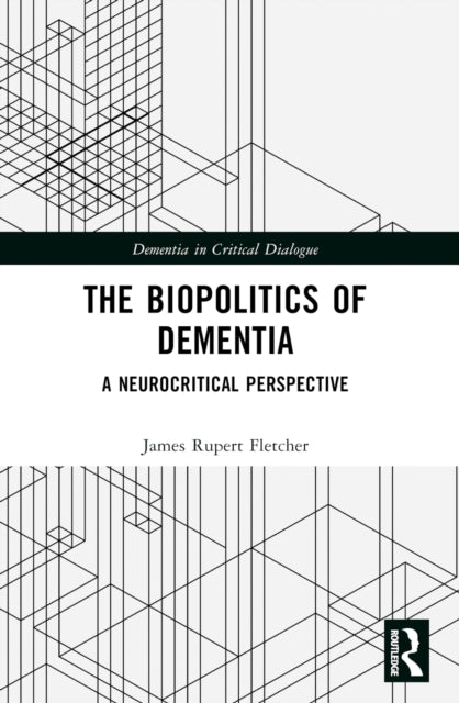 The Biopolitics of Dementia: A Neurocritical Perspective