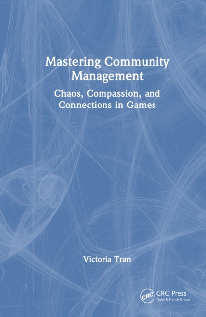 Mastering Community Management: Chaos, Compassion, and Connections in Games