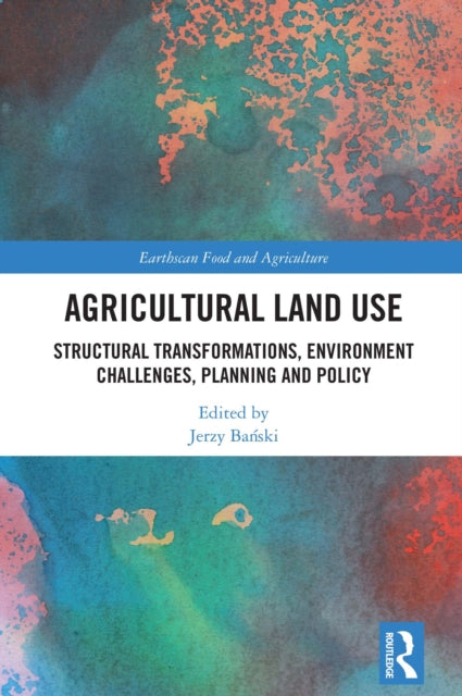 Agricultural Land Use: Structural Transformations, Environment Challenges, Planning and Policy