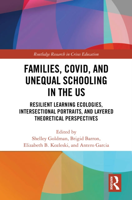 Families, COVID, and Unequal Schooling in the US: Resilient Learning Ecologies, Intersectional Portraits, and Layered Theoretical Perspectives