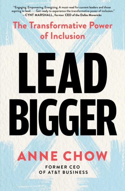 Lead Bigger: The Transformative Power of Inclusion