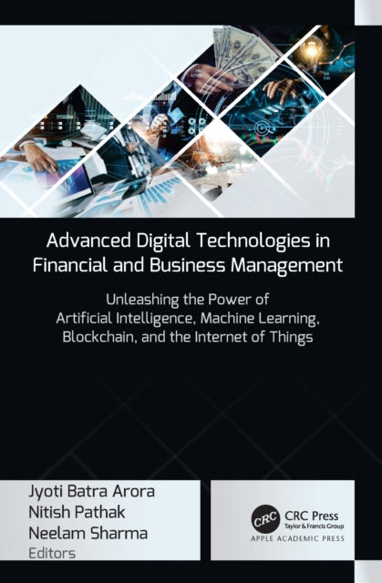 Advanced Digital Technologies in Financial and Business Management: Unleashing the Power of Artificial Intelligence, Machine Learning, Blockchain, and the Internet of Things
