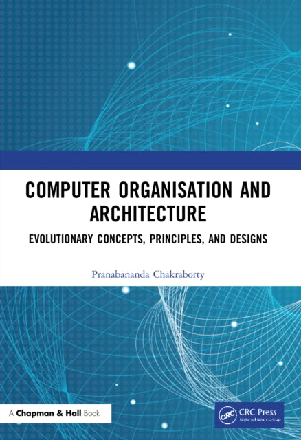 Computer Organisation and Architecture: Evolutionary Concepts, Principles, and Designs