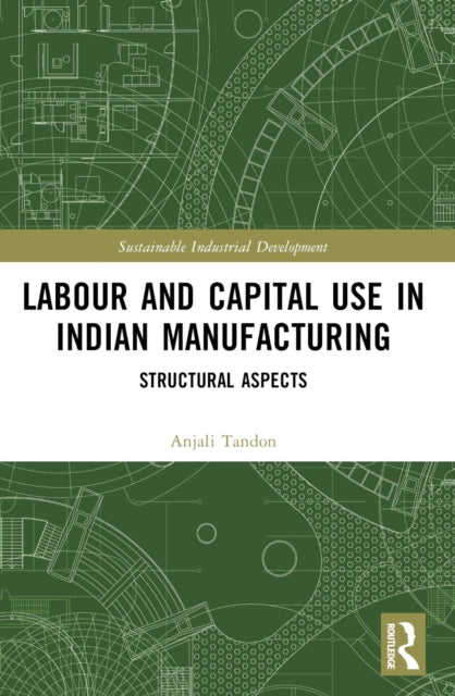 Labour and Capital Use in Indian Manufacturing: Structural Aspects