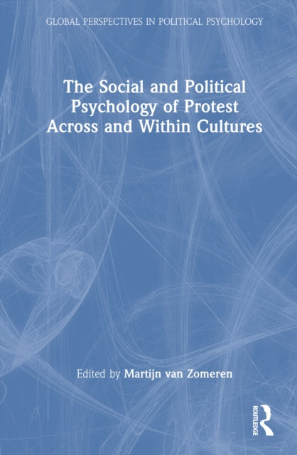 The Social and Political Psychology of Protest Across and Within Cultures