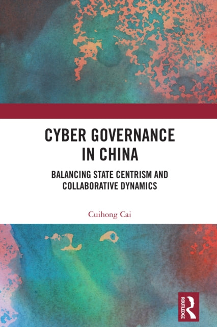 Cyber Governance in China: Balancing State Centrism and Collaborative Dynamics