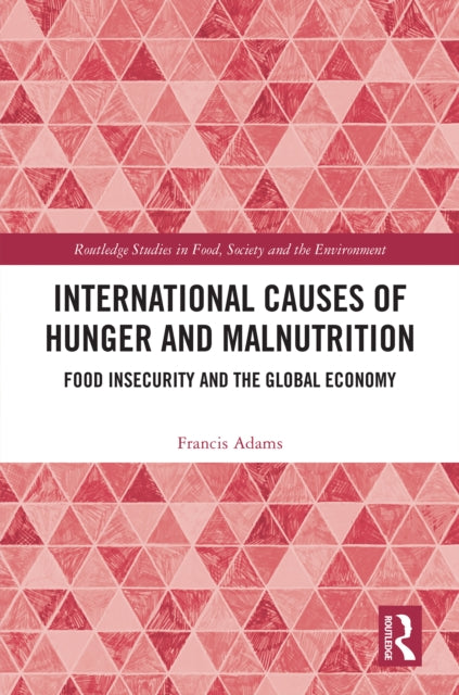 International Causes of Hunger and Malnutrition: Food Insecurity and the Global Economy