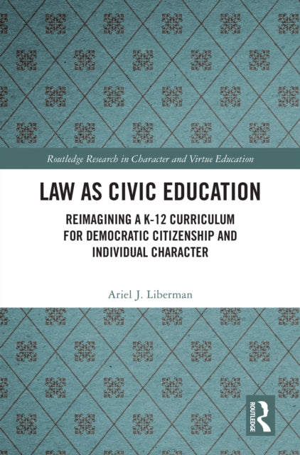 Law as Civic Education: Reimagining a K-12 Curriculum for Democratic Citizenship and Individual Character