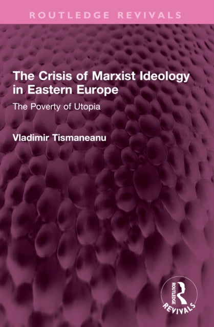 The Crisis of Marxist Ideology in Eastern Europe: The Poverty of Utopia