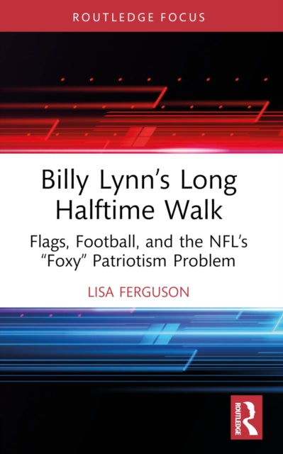 Billy Lynn’s Long Halftime Walk: Flags, Football, and the NFL’s “Foxy” Patriotism Problem