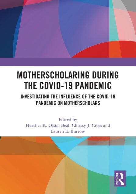 MotherScholaring During the COVID-19 Pandemic: Investigating the Influence of the COVID-19 Pandemic on MotherScholars