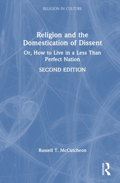 Religion and the Domestication of Dissent: Or, How to Live in a Less Than Perfect Nation