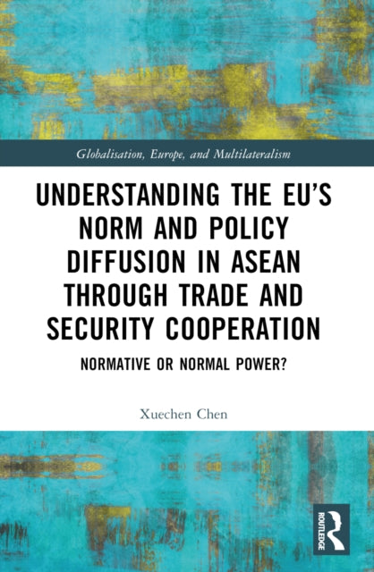 Understanding the EU’s Norm and Policy Diffusion in ASEAN through Trade and Security Cooperation: Normative or Normal Power?