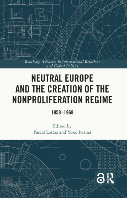 Neutral Europe and the Creation of the Nonproliferation Regime: 1958-1968
