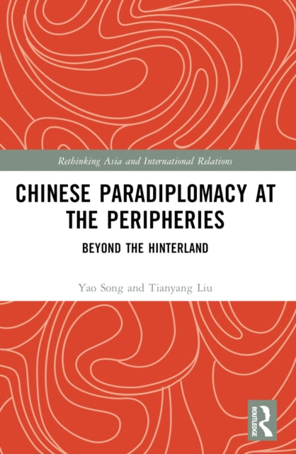 Chinese Paradiplomacy at the Peripheries: Beyond the Hinterland
