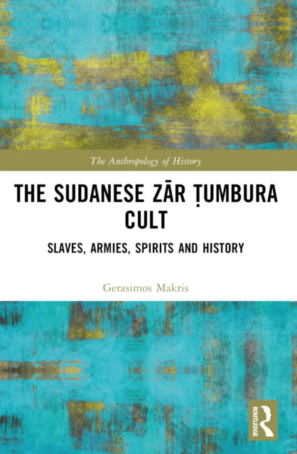 The Sudanese Zar Tumbura Cult: Slaves, Armies, Spirits and History