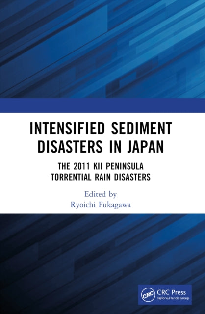 Intensified Sediment Disasters in Japan: The 2011 Kii Peninsula Torrential Rain Disasters