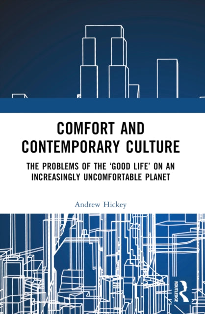 Comfort and Contemporary Culture: The problems of the ‘good life’ on an increasingly uncomfortable planet