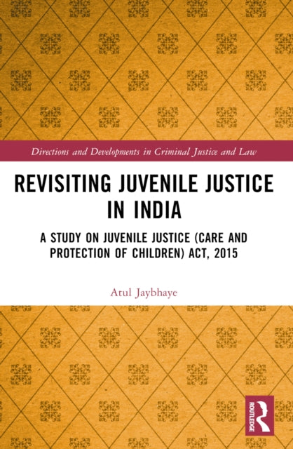 Revisiting Juvenile Justice in India: A Study on Juvenile Justice (Care and Protection of Children) Act, 2015