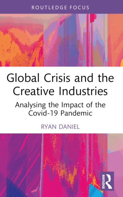 Global Crisis and the Creative Industries: Analysing the Impact of the Covid-19 Pandemic