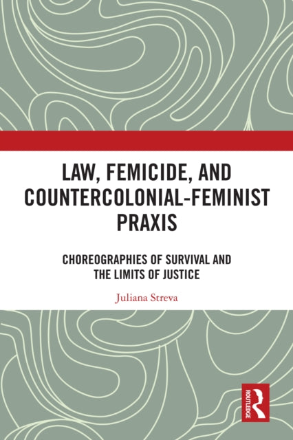 Law, Femicide, and Countercolonial-Feminist Praxis: Choreographies of Survival