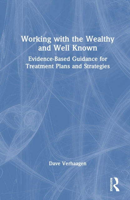 Working with the Wealthy and Well Known: Evidence-Based Guidance for Treatment Plans and Strategies
