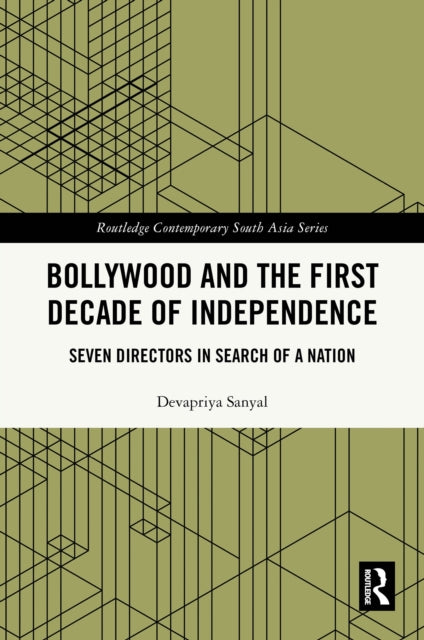 Bollywood and the First Decade of Independence: Seven Directors in Search of a Nation
